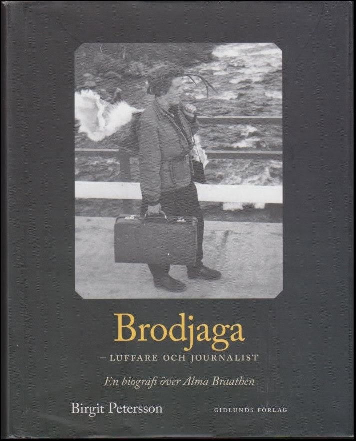 Pettersson, Birgit | Brodjaga : En biografi över Alma Braathen : luffare och journalist