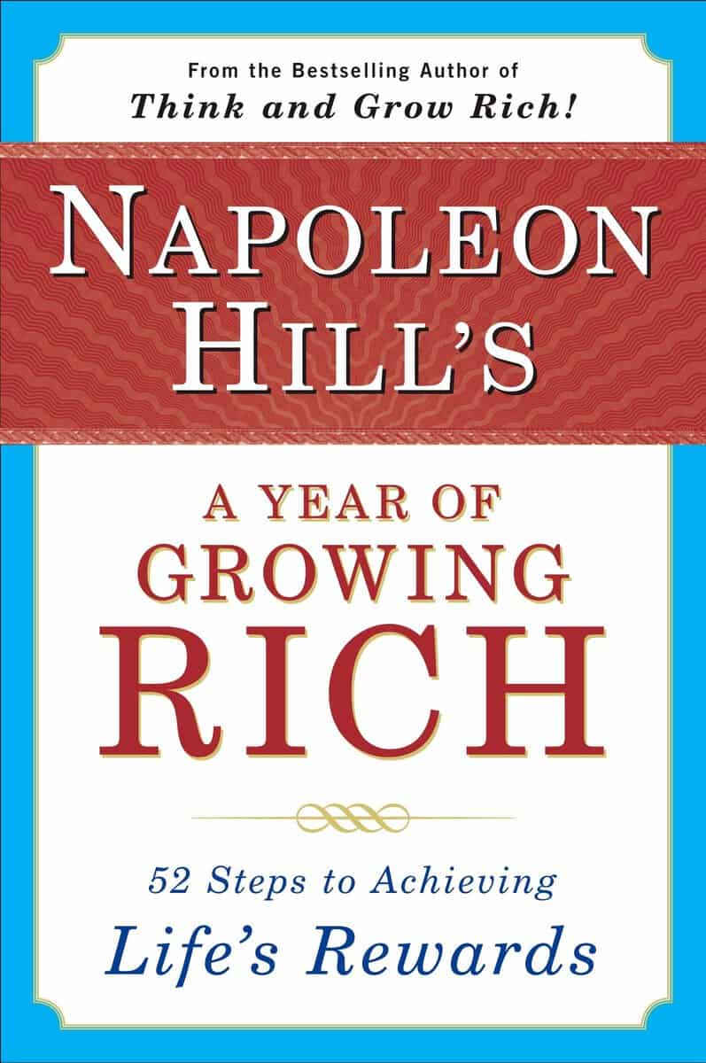 Hill, Napoleon | Napoleon Hill's A Year Of Growing Rich : 52 Steps To Achievin