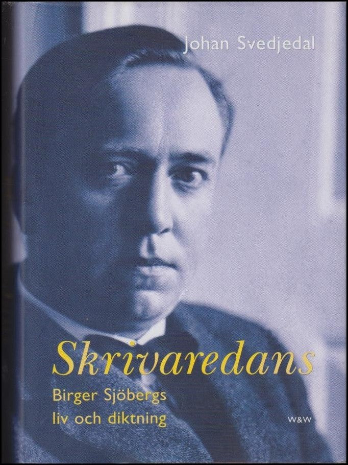 Svedjedal, Johan | Skrivaredans : Birger Sjöbergs liv och diktning