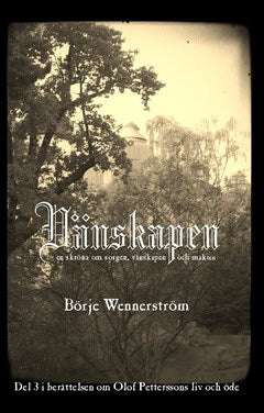 Wennerström, Börje | Vänskapen : En skröna om sorgen, vänskapen och makten