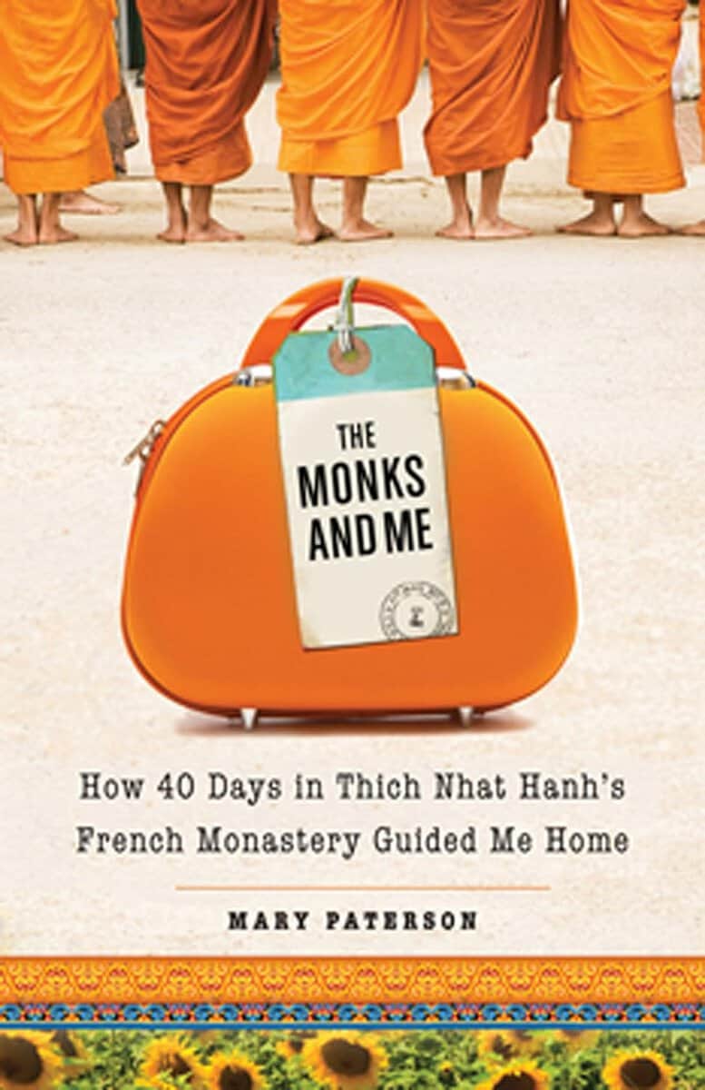Paterson, Mary | The Monks and Me : How 40 Days in Thich Nhat Hanh's French Monastery Guided Me Home