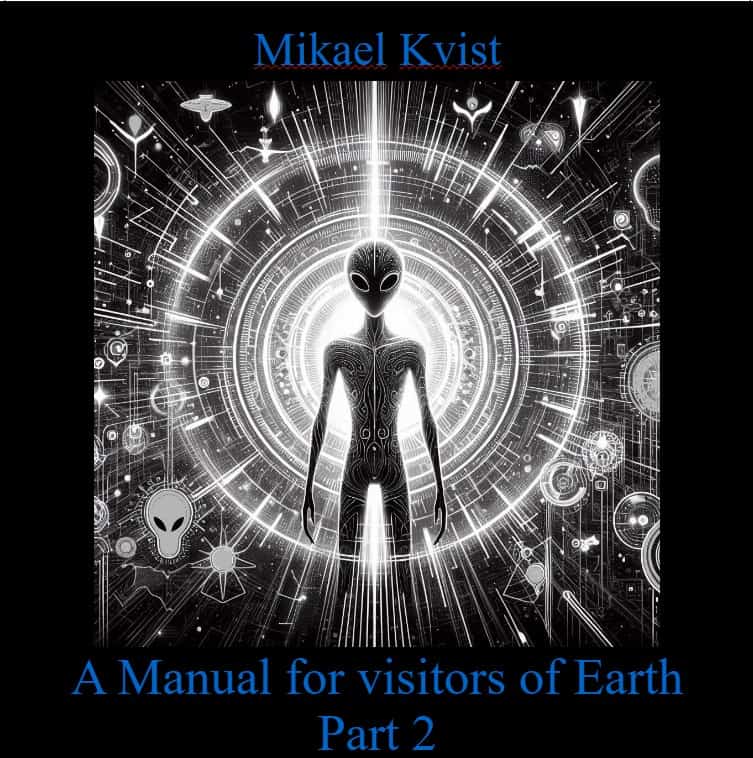 Kvist, Mikael | A Manual for Visitors of Earth, Part 2 : Basic understanding of human nature