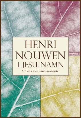 Nouwen, Henri | I Jesu namn : Att leda med sann auktoritet