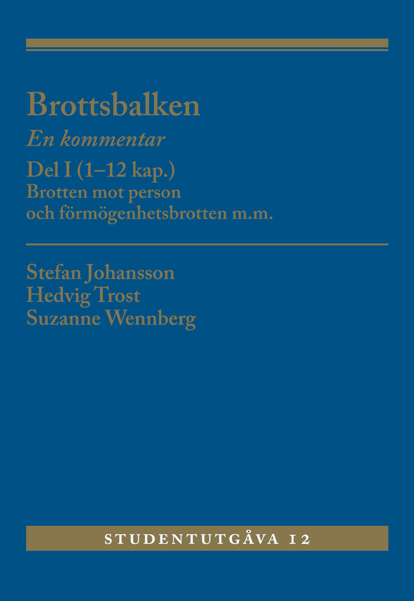 Johansson, Stefan | Wennberg, Suzanne | Trost, Hedvig | Brottsbalken Del I (1-12 kap.) : En kommentar. Brotten mot perso...