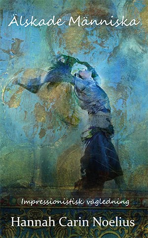 Noelius, Carin | Älskade människa : Impressionistisk vägledning