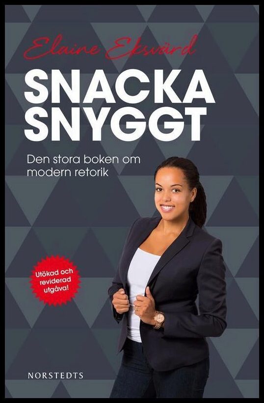 Eksvärd, Elaine | Snacka snyggt : Den stora boken om modern retorik