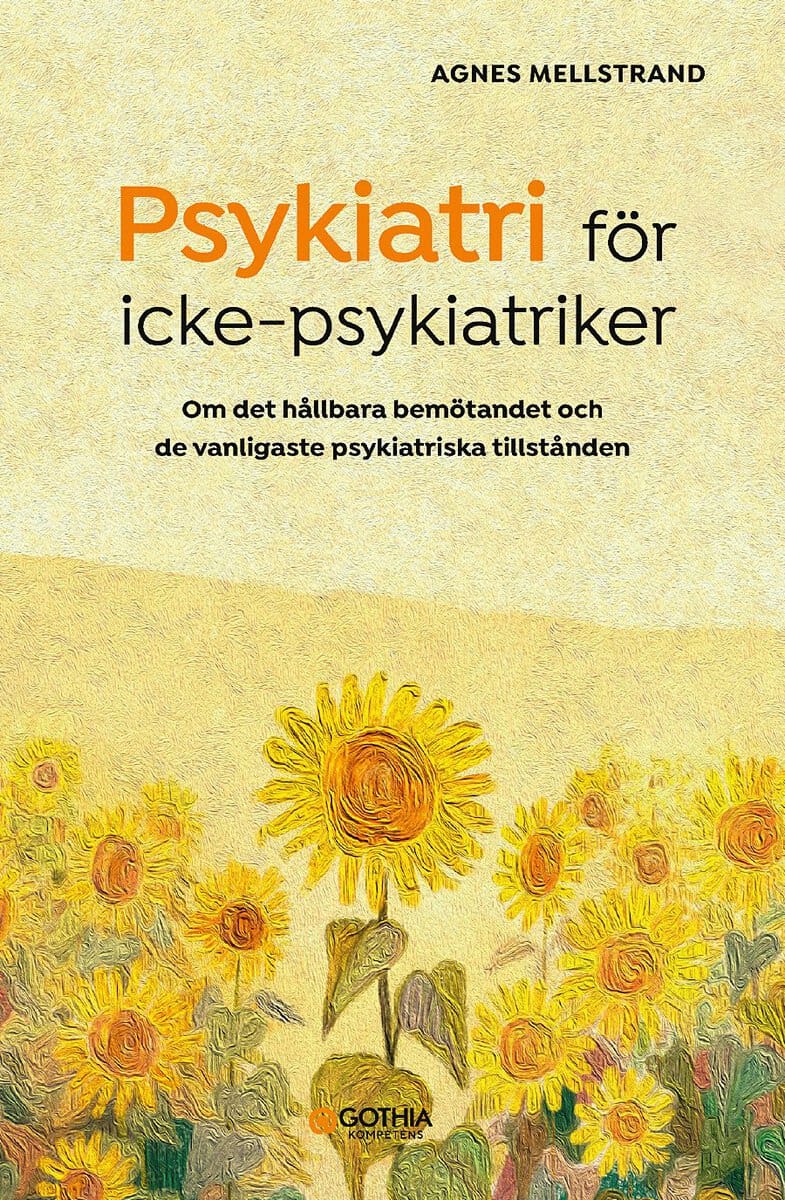 Mellstrand, Agnes | Psykiatri för icke-psykiatriker : Om det hållbara bemötandet och de vanligaste psykiatriska tillstånden