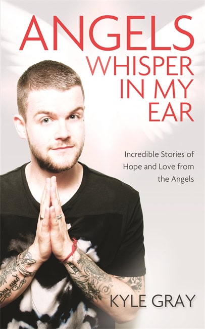 Gray, Kyle | Angels whisper in my ear : Incredible stories of hope and love from the ang