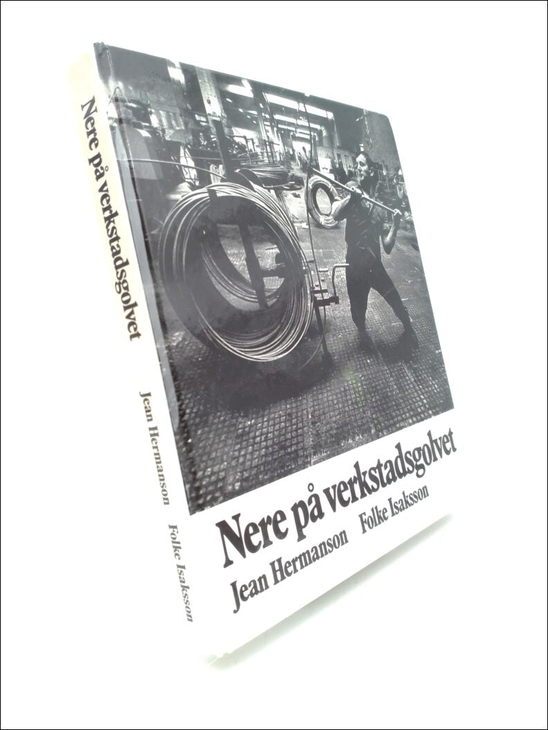 Hermanson, Jean | Isaksson, Folke | Nere på verkstadsgolvet : En bok om metallarbetare
