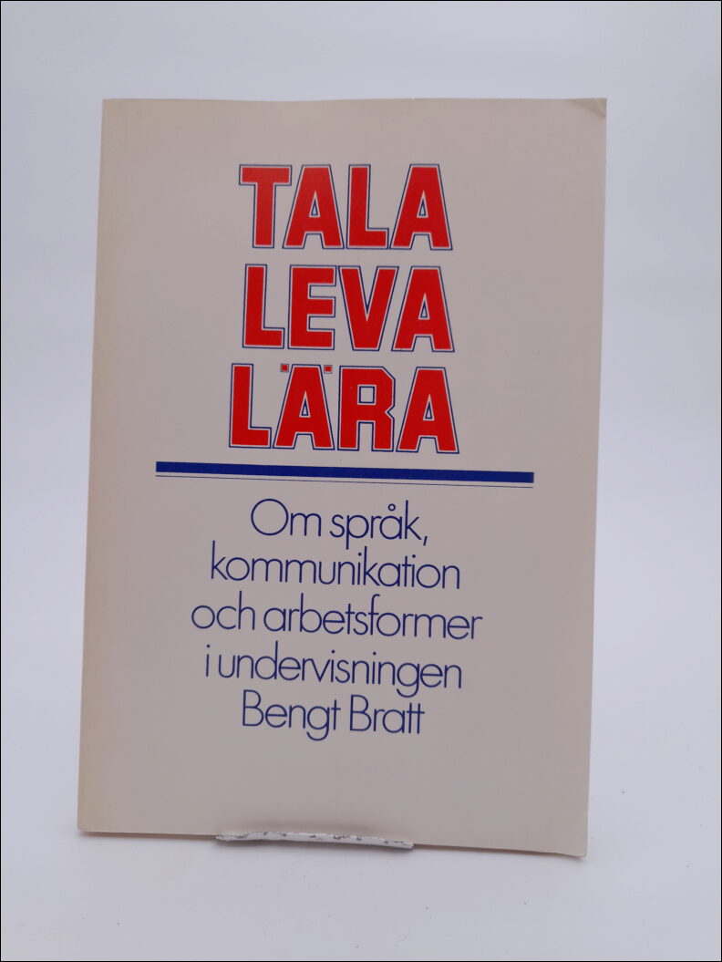 Bratt, Bengt | Tala, leva, lära : Om språk, kommunikation och arbetsformer i undervisningen
