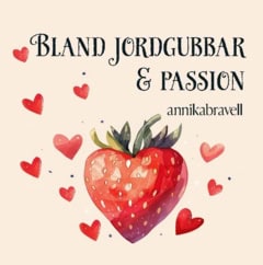 Bravell, Annika | Bland jordgubbar & passion