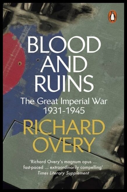 Overy, Richard | Blood and Ruins : The Great Imperial War, 1931-1945