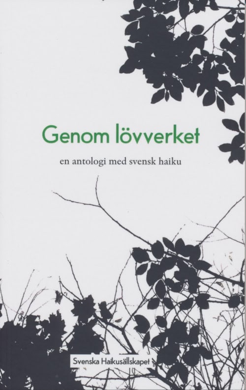 Genom lövverket : En antologi med svensk haiku