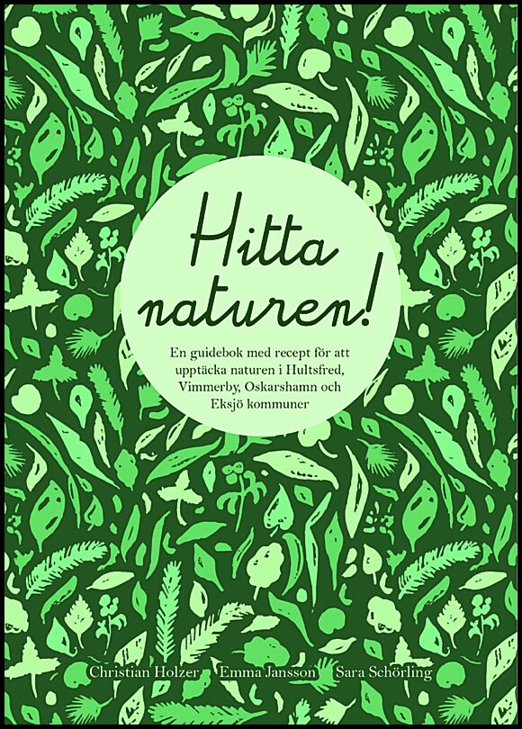 Holzer, Christian| Jansson, Emma| Schörling, Sara | Hitta naturen : En guidebok med recept för att upptäcka naturen i Hu...