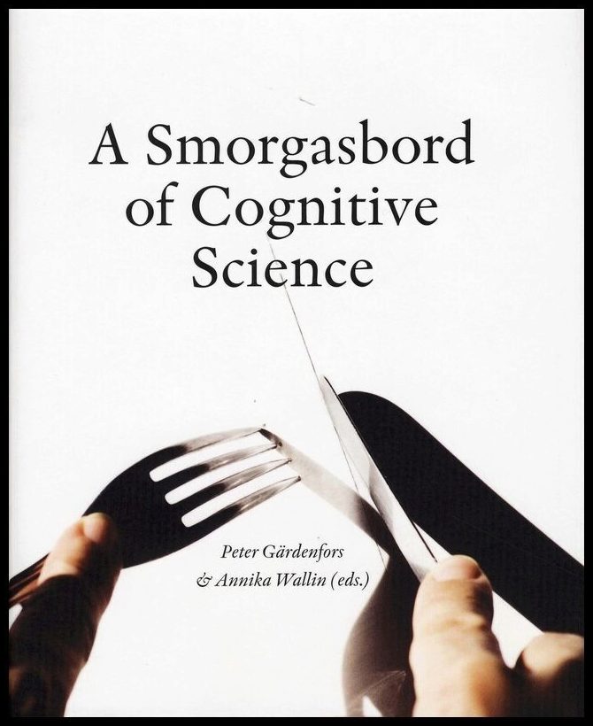 Gärdenfors, Peter| Balkenius, Christian| et al | A Smorgasbord of Cognitive Science