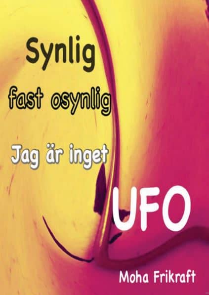 Frikraft, Moha | Synlig fast osynlig Jag är inget UFO