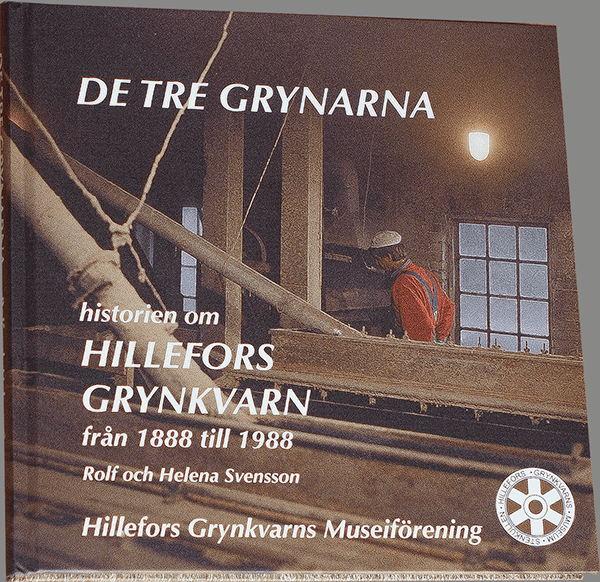 Svensson, Rolf | Svensson, Helena | De tre grynarna : Historien om Hillefors grynkvarn 1888-1988