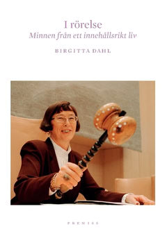 Dahl, Birgitta | I rörelse : Minnen från ett innehållsrikt liv