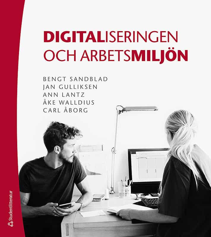 Sandblad, Bengt | Gulliksen, Jan | Lantz, Ann | Walldius, Åke | Åborg, Carl | Digitaliseringen och arbetsmiljön