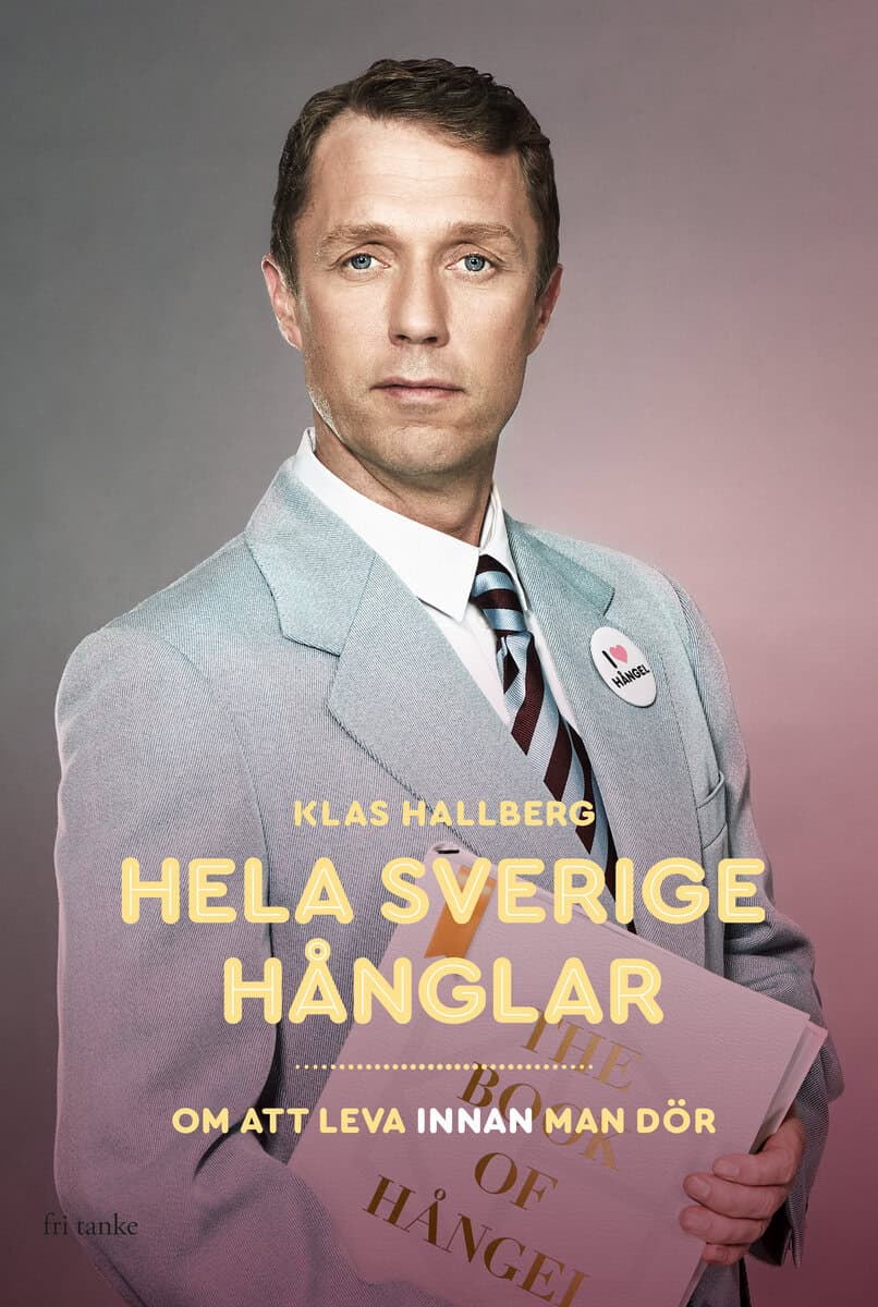 Hallberg, Klas | Hela Sverige hånglar : Om att leva innan man dör