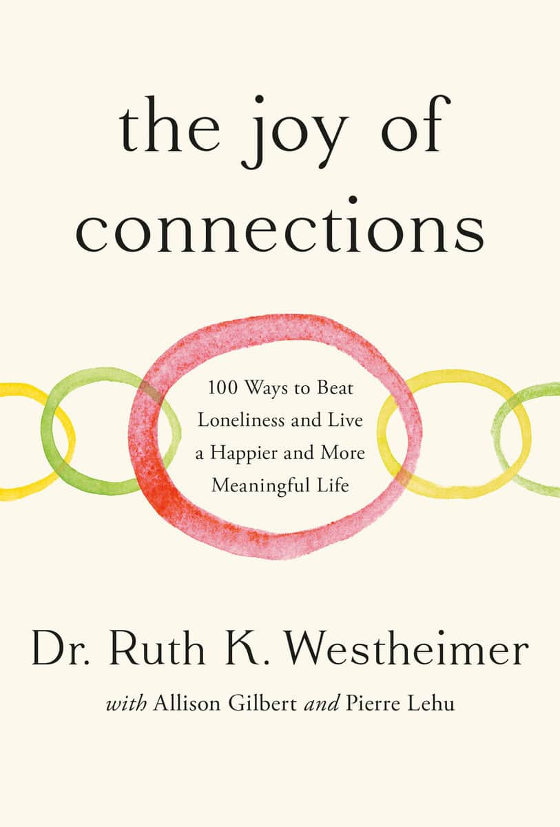 Westheimer, Ruth K. | Gilbert, Allison | Lehu, Pierre | The Joy of Connections : 100 Ways to Beat Loneliness and Live a ...