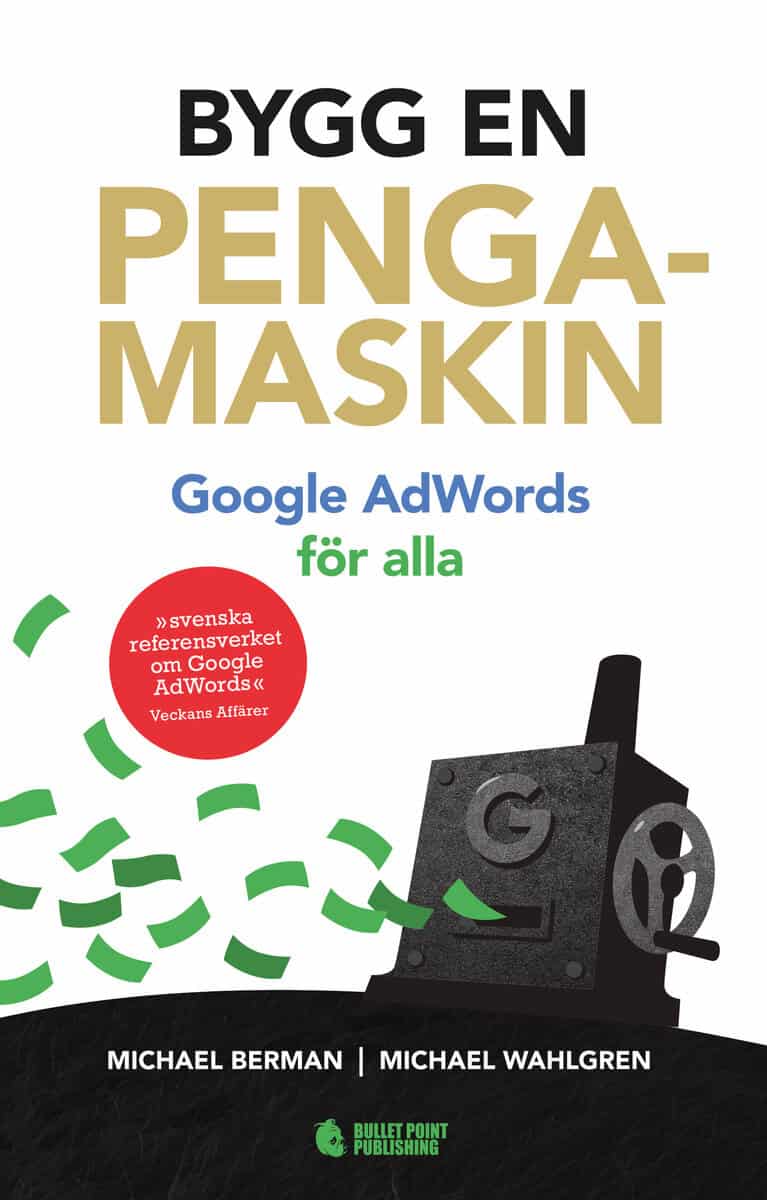 Berman, Michael | Wahlgren, Michael | Bygg en pengamaskin : Google AdWords för alla Reviderad utg