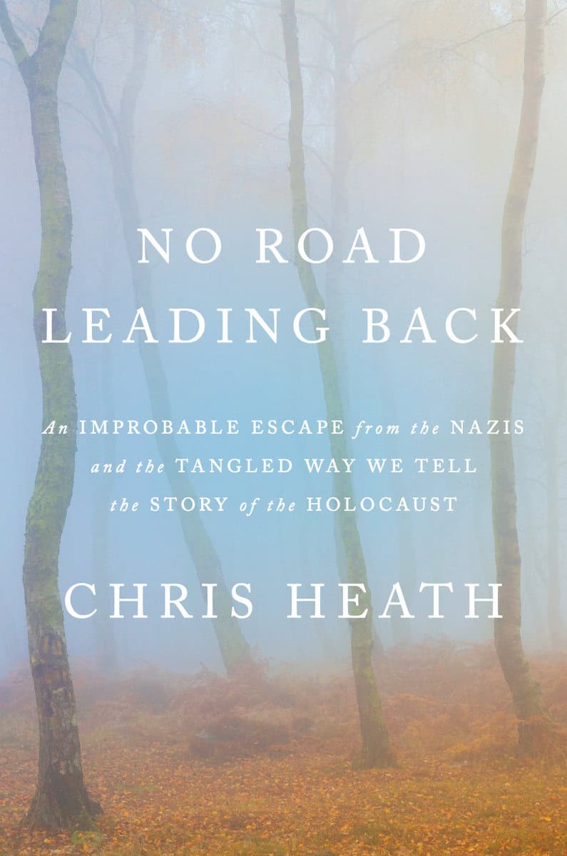Heath, Chris | No Road Leading Back : An Improbable Escape from the Nazis and the Tangled Way We Tell the Story of the H...