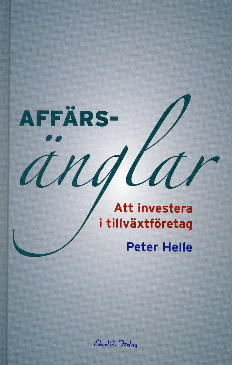 Helle, Peter | Affärsänglar : Att investera i tillväxtföretag