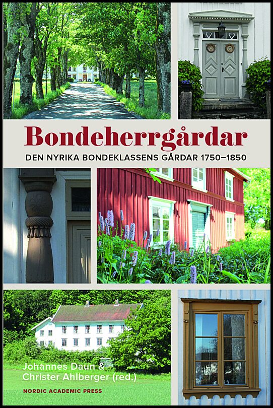 Daun, Johannes| Ahlberger, Christer| et al | Bondeherrgårdar : Den nyrika bondeklassens gårdar 1750-1850