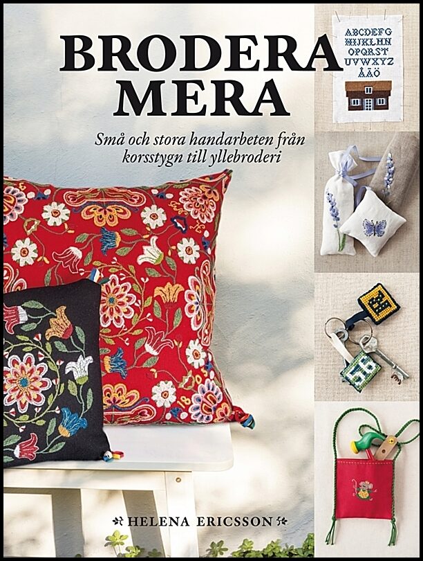 Ericsson, Helena | Brodera mera : Små och stora handarbeten från korsstygn till yllebroderi