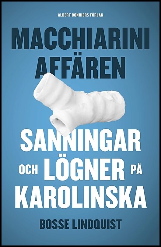 Lindquist, Bosse | Macchiariniaffären : Sanningar och lögner på Karolinska