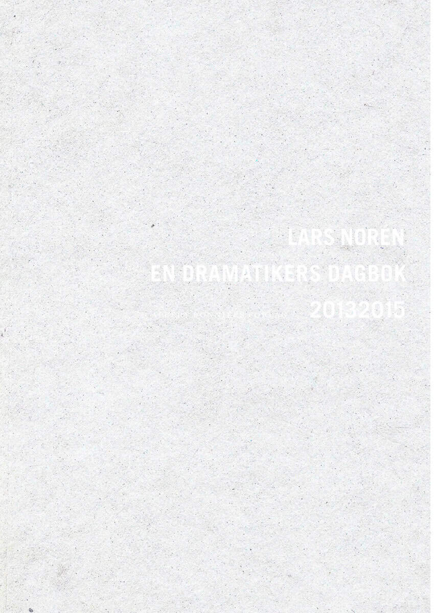 Norén, Lars | En dramatikers dagbok 2013-2015