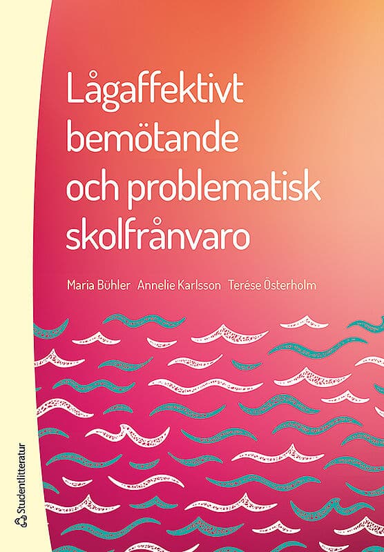 Bühler, Maria | Karlsson, Annelie | Österholm, Terése | Lågaffektivt bemötande och problematisk skolfrånvaro