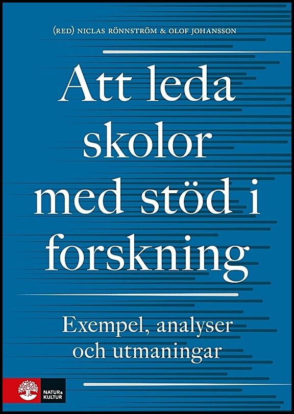 Rönnström, Niclas | Johansson, Olof | et al | Att leda skolor med stöd i forskning : Exempel, analyser och utmaningar