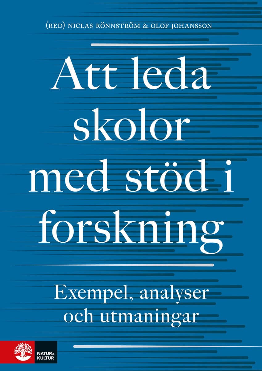 Rönnström, Niclas | Johansson, Olof | et al | Att leda skolor med stöd i forskning : Exempel, analyser och utmaningar