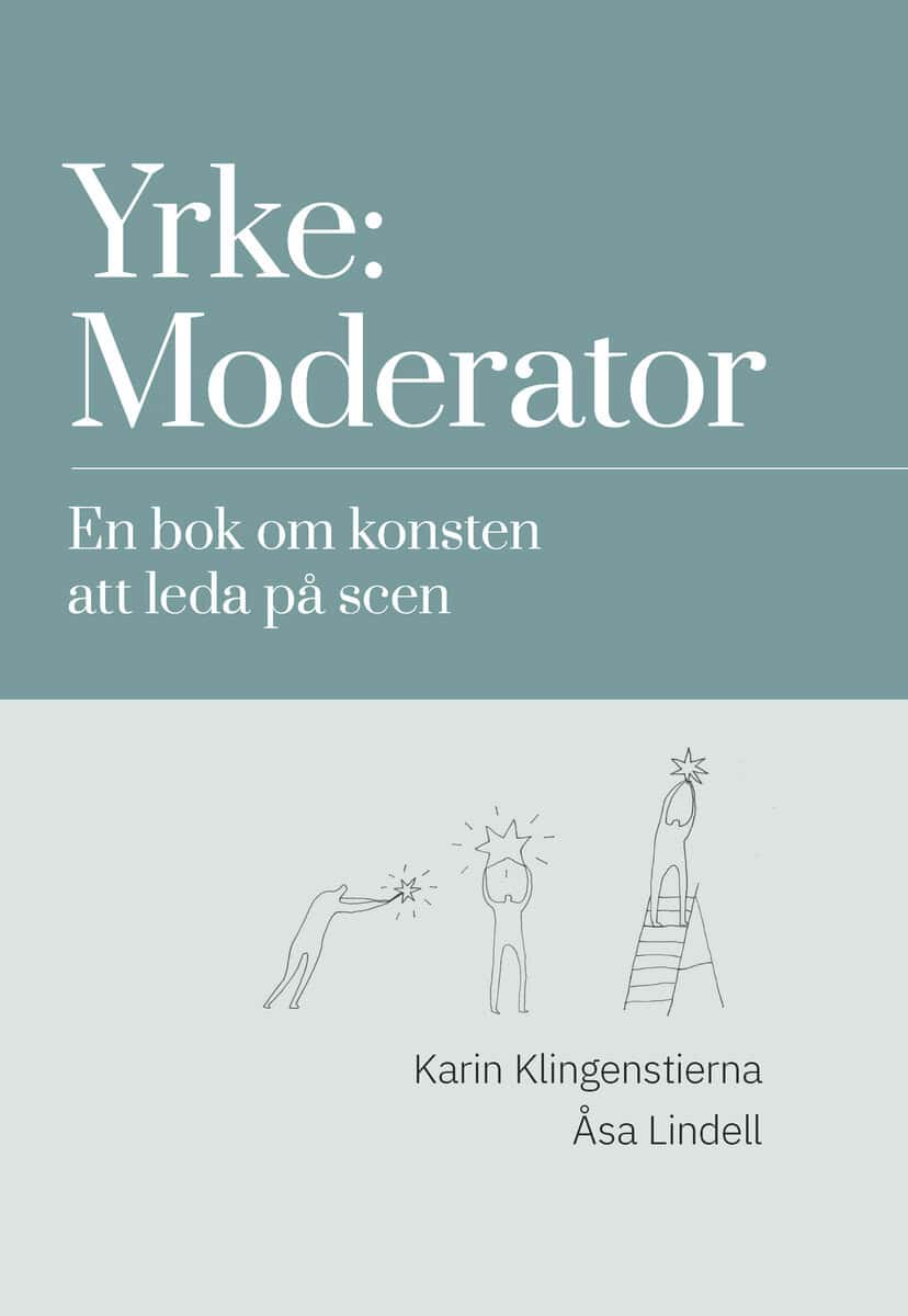 Klingenstierna, Karin | Lindell, ÅSa | Yrke : Moderator : en bok om konsten att leda på scen