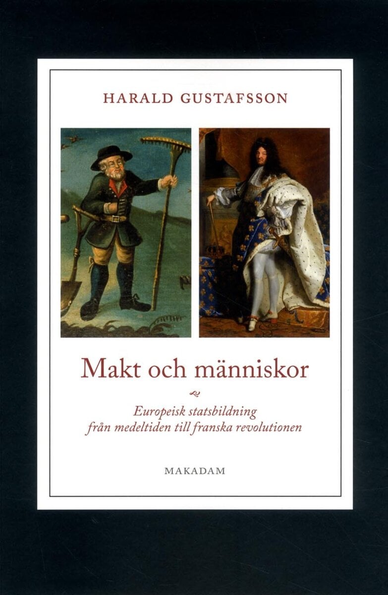 Gustafsson, Harald | Makt och människor : Europeisk statsbildning från medeltiden till franska revolutionen