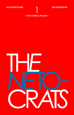 Bard, Alexander | Söderqvist, Jan | The Netocrats