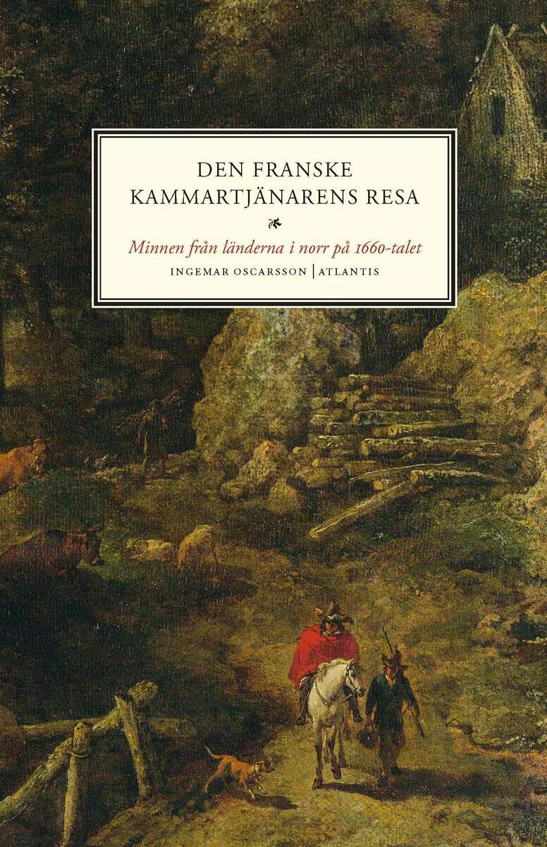 Oscarsson, Ingemar | Den franske kammartjänarens resa : Minnen från länderna i norr på 1660-talet