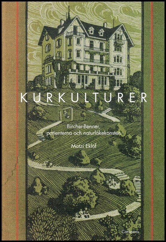 Eklöf, Motzi | Kurkulturer : Bircher-Benner, patienterna och naturläkekonsten 1900-1945
