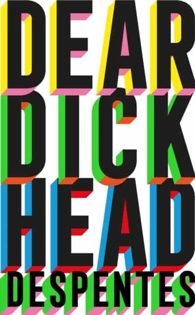 Despentes, Virginie | Dear Dickhead