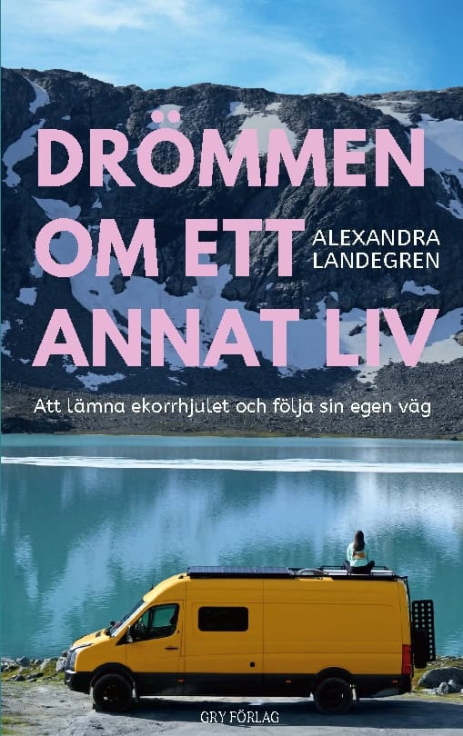 Landegren, Alexandra | Drömmen om ett annat liv : Att lämna ekorrhjulet och följa sin egen väg
