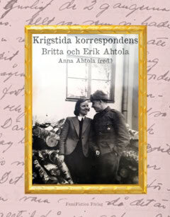 Ahtola, Britta & | Erik | Krigstida korrespondens : Britta och Erik Ahtola