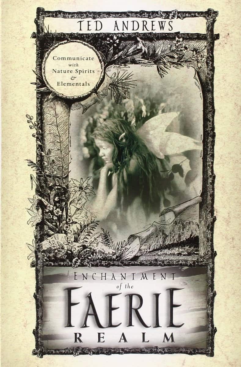 Andrews, Ted | Enchantment of the Faerie Realm : Communicate with Nature Spirits & Elementals