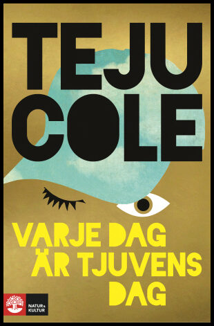 Cole, Teju | Varje dag är tjuvens dag