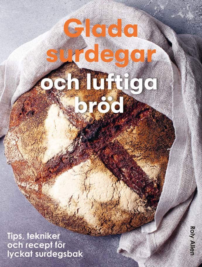 Allen, Roly | Glada surdegar och luftiga bröd : Tips, tekniker och recept för ett lyckat