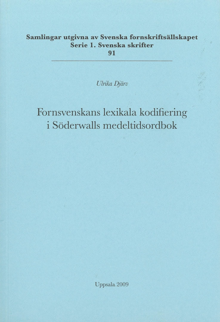 Djärv, Ulrika | Fornsvenskans lexikala kodifiering i Söderwalls medeltidsordbok