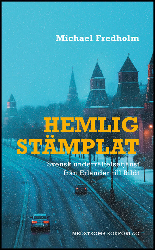Fredholm, Michael | Hemligstämplat : Svensk underrättelsetjänst från Erlander till Bildt