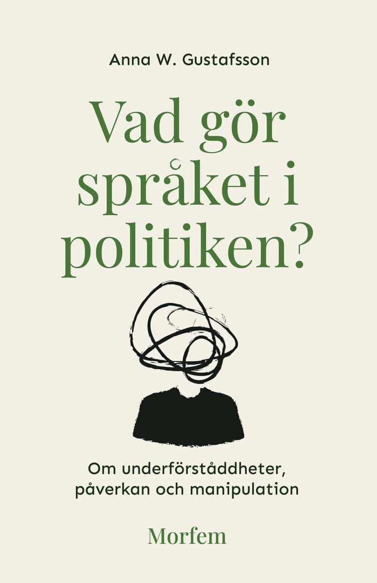 Gustafsson, Anna W. | Vad gör språket i politiken? : Om underförståddheter, påverkan och manipulation