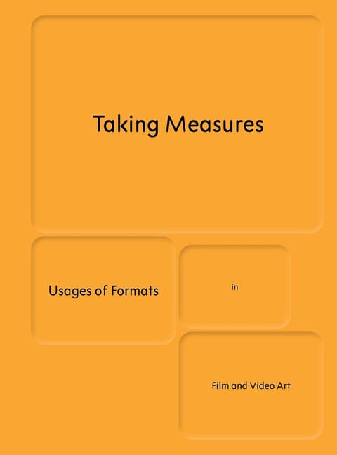 Fabienne Liptay | Taking Measures : Usages of Formats in Film and Video Art
